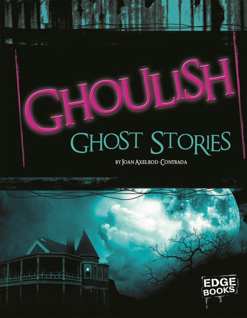 Ghoulish Ghost Stories by Joan Axelrod-Contrada, 9781429645744
