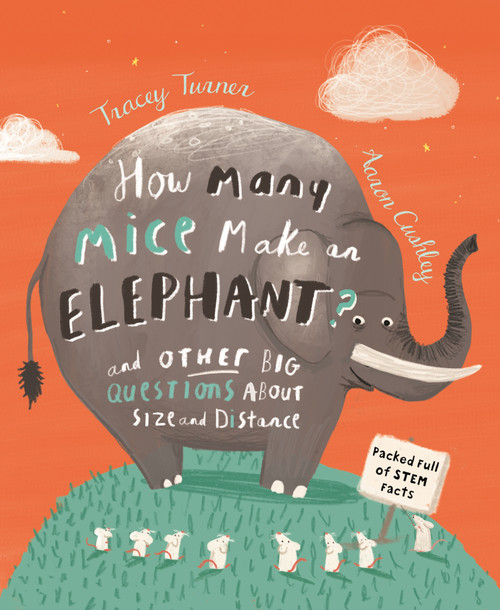 How Many Mice Make an Elephant? (And Other Big Questions About Size and Distance) by Tracey Turner, Aaron Cushley, 9780753475652