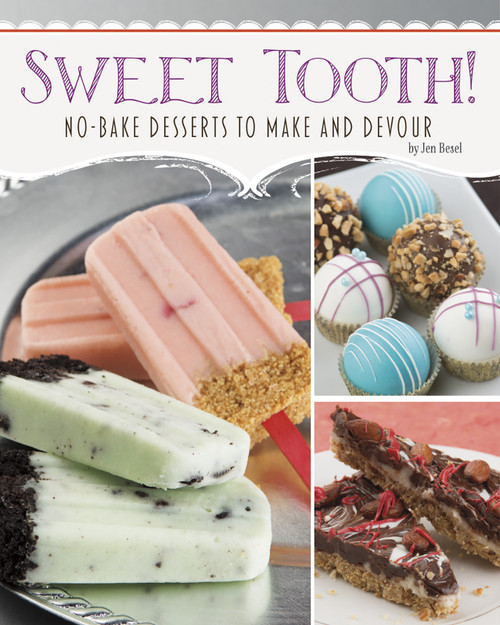 Sweet Tooth! (No-Bake Desserts to Make and Devour) by Jen Besel, 9781491408605