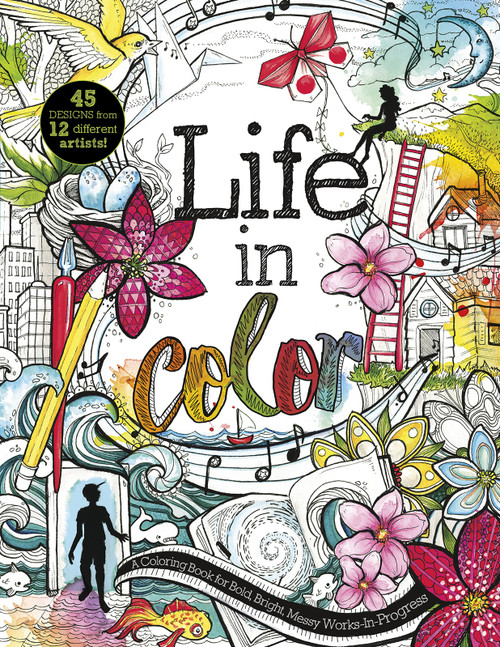 Life in Color (A Coloring Book for Bold, Bright, Messy Works-In-Progress) by Courtney Autumn Martin, Katie Abey, Jack Kasprzak, David Sossella, Stephanie Corfee, Shanghee Shin, Phil Wheeler, Rubens Scarelli, Christina Mrozik, 9781630790592