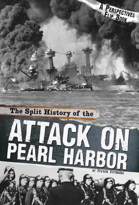 The Split History of the Attack on Pearl Harbor (A Perspectives Flip Book) by Steven Otfinoski, 9780756556914