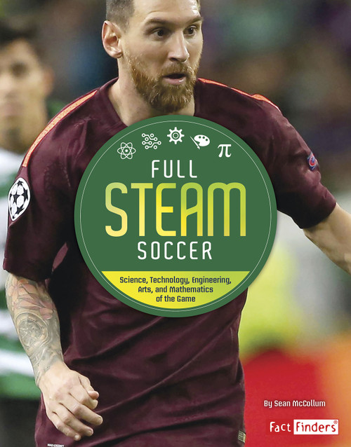 Full STEAM Soccer (Science, Technology, Engineering, Arts, and Mathematics of the Game) by Sean McCollum, 9781543530407