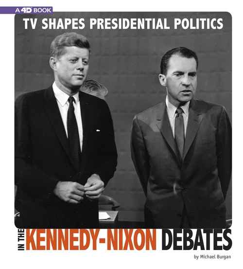 TV Shapes Presidential Politics in the Kennedy-Nixon Debates (4D An Augmented Reading Experience) by Michael Burgan, 9780756558239