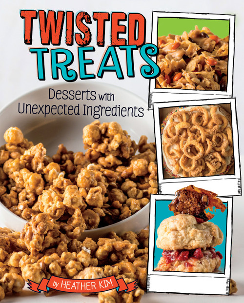 Twisted Treats (Desserts with Unexpected Ingredients) by Heather Kim, 9781543530209