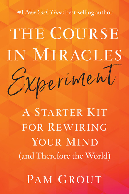 The Course in Miracles Experiment (A Starter Kit for Rewiring Your Mind (and Therefore the World)) by Pam Grout, 9781401957506