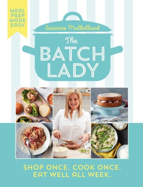 The Batch Lady (Shop Once. Cook Once. Eat Well All Week.) by Suzanne Mulholland, 9780063000308