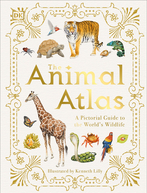 The Animal Atlas (A Pictorial Guide to the World's Wildlife) by DK, Kenneth Lilly, 9781465490971