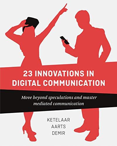 23 Innovations in Digital Communication (Move Beyond Speculations and Master Mediated Communication) by Paul Ketelaar, Sanne Demir, Jan Aarts, 9789063695187