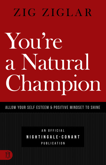 You're a Natural Champion (Allow Your Self Esteem and Positive Mindset to Shine) by Zig Ziglar, 9781640950924