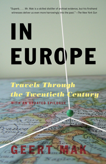 In Europe (Travels Through the Twentieth Century) by Geert Mak, 9780307280572