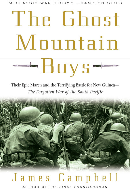 The Ghost Mountain Boys (Their Epic March and the Terrifying Battle for New Guinea--The Forgotten War of the South Pacific) by James Campbell, 9780307335975