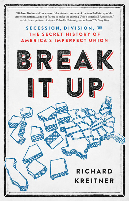 Break It Up (Secession, Division, and the Secret History of America's Imperfect Union) by Richard Kreitner, 9780316510608