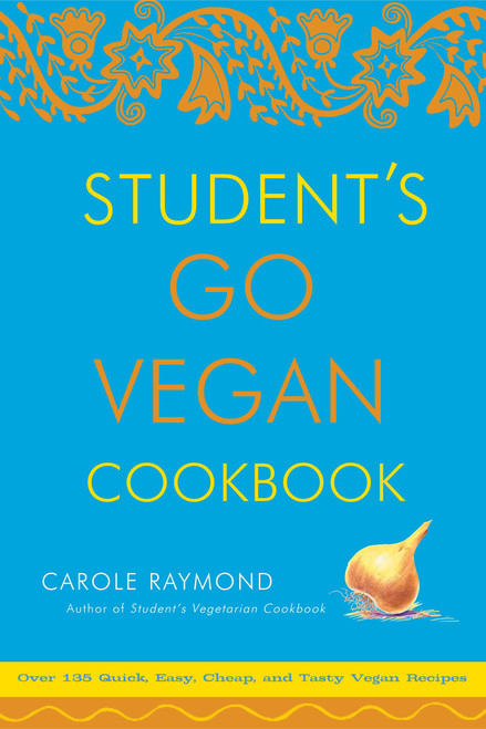 Student's Go Vegan Cookbook (Over 135 Quick, Easy, Cheap, and Tasty Vegan Recipes) by Carole Raymond, 9780307336538