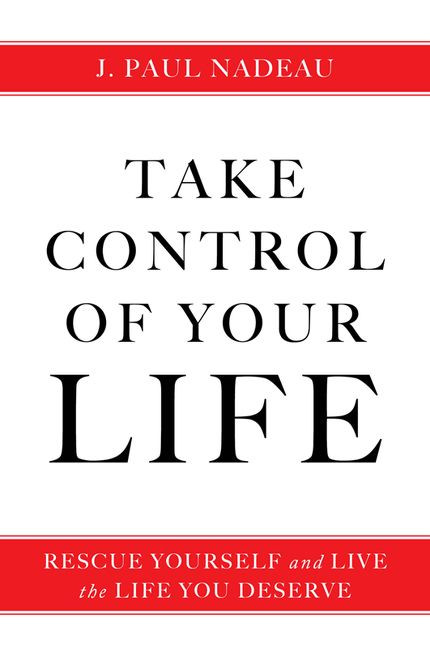 Take Control (Rescue Yourself and Live the Life You Deserve) by J. Paul Nadeau, 9781443461351