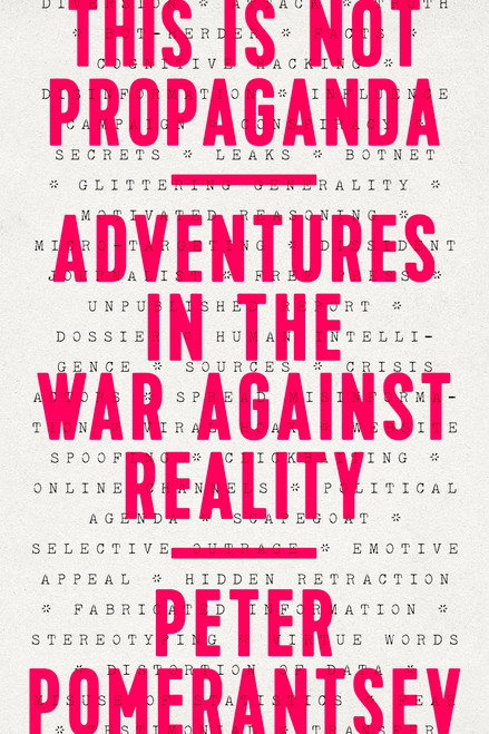 This Is Not Propaganda (Adventures in the War Against Reality) - 9781541762121 by Peter Pomerantsev, 9781541762121