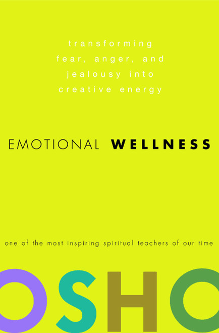 Emotional Wellness (Transforming Fear, Anger, and Jealousy into Creative Energy) by Osho, 9780307337887