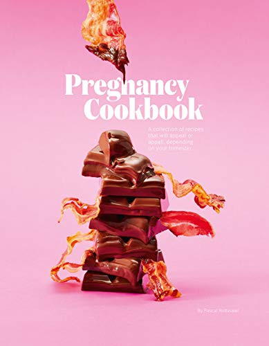 Pregnancy Cookbook (A Collection of Recipes that Appeal or Appal Depending on your Trimester) by Pascal Rotteveel, 9789063695484