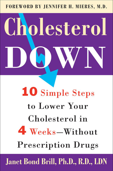 Cholesterol Down (Ten Simple Steps to Lower Your Cholesterol in Four Weeks--Without Prescription Drugs) by Janet Bond Brill, PhD, RD, LDN, 9780307339119