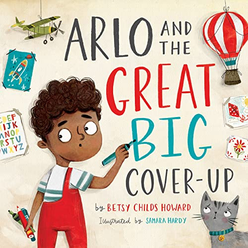 Arlo and the Great Big Cover-Up by Betsy Childs Howard, Samara Hardy, 9781433568527