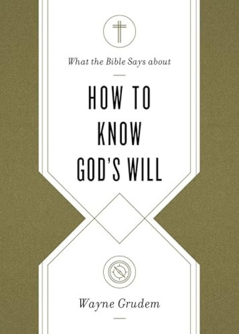 What the Bible Says about How to Know God's Will by Wayne Grudem, 9781433569906