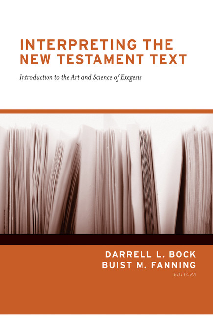 Interpreting the New Testament Text (Introduction to the Art and Science of Exegesis (Redesign)) - 9781433570797 by Darrell L. Bock, Buist M. Fanning, 9781433570797