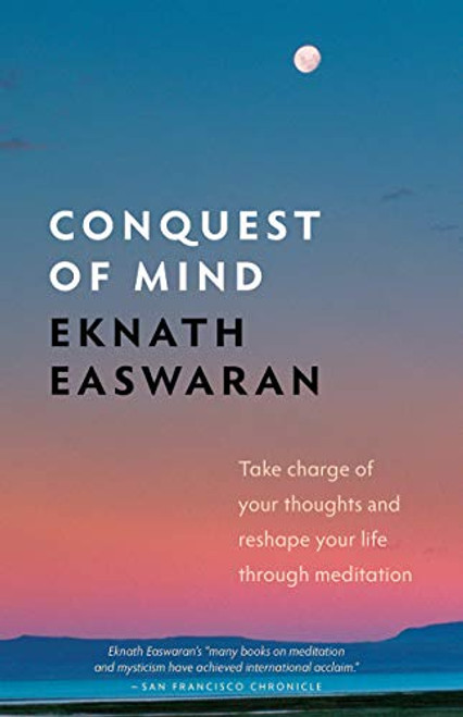 Conquest of Mind (Take Charge of Your Thoughts and Reshape Your Life Through Meditation) - 9781586381400 by Eknath Easwaran, 9781586381400