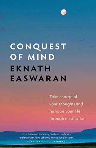 Conquest of Mind (Take Charge of Your Thoughts and Reshape Your Life Through Meditation) - 9781586381400 by Eknath Easwaran, 9781586381400