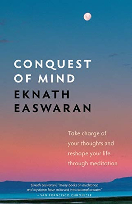Conquest of Mind (Take Charge of Your Thoughts and Reshape Your Life Through Meditation) - 9781586381400 by Eknath Easwaran