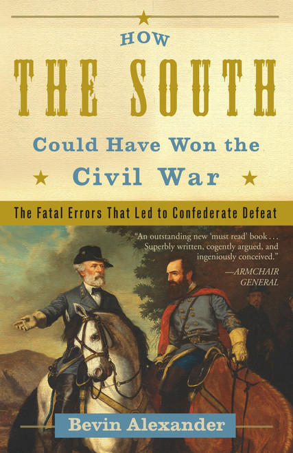 How the South Could Have Won the Civil War (The Fatal Errors That Led to Confederate Defeat) by Bevin Alexander, 9780307346001