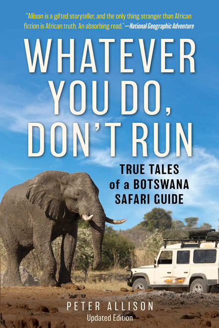Whatever You Do, Don't Run (True Tales of a Botswana Safari Guide) - 9781493035380 by Peter Allison, 9781493035380