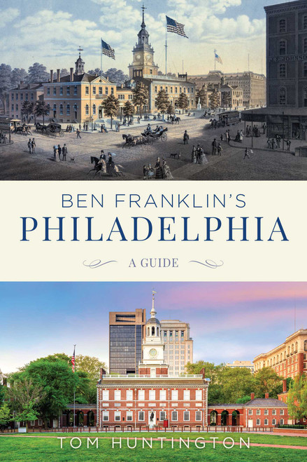 Ben Franklin's Philadelphia (A Guide) - 9781493049844 by Tom Huntington, 9781493049844