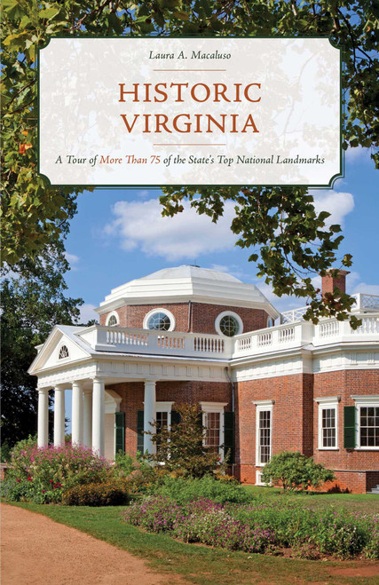 Historic Virginia (A Tour of More Than 75 of the State's Top National Landmarks) by Laura A. Macaluso, 9781493041831