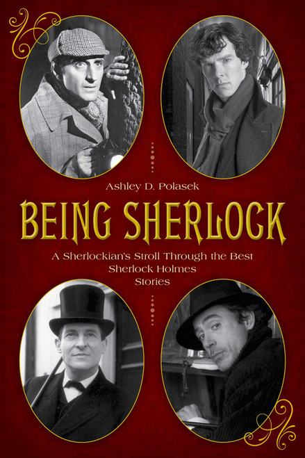 Being Sherlock (A Sherlockian's Stroll Through the Best Sherlock Holmes Stories) by Ashley D. Polasek, 9781493042395