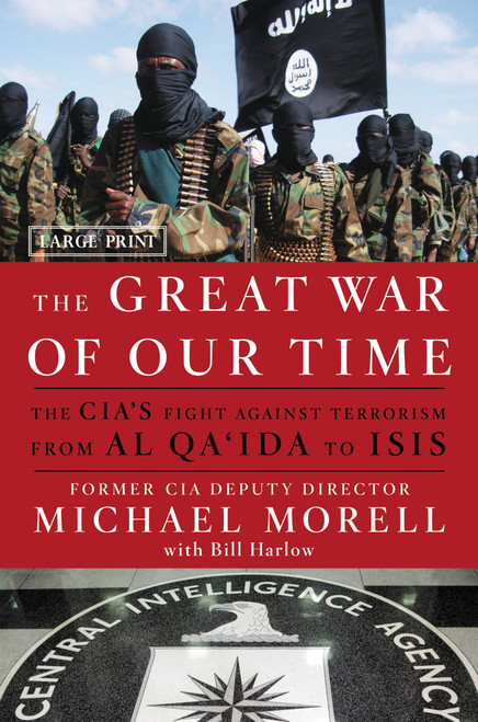 The Great War of Our Time (The CIA's Fight Against Terrorism--From al Qa'ida to ISIS) - 9781455589616 by Michael Morell, Bill Harlow, 9781455589616