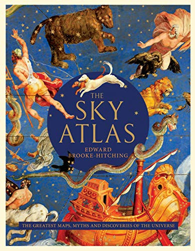 The Sky Atlas (The Greatest Maps, Myths, and Discoveries of the Universe) by Edward Brooke-Hitching, 9781797201184