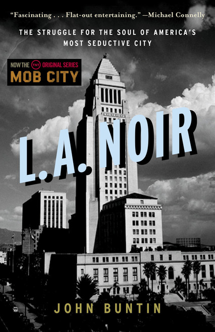 L.A. Noir (The Struggle for the Soul of America's Most Seductive City) by John Buntin, 9780307352088