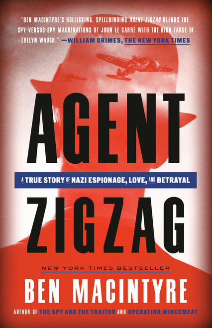 Agent Zigzag (A True Story of Nazi Espionage, Love, and Betrayal) by Ben Macintyre, 9780307353412