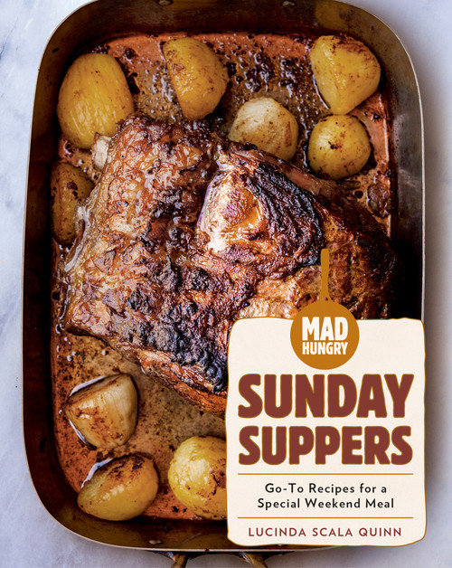 Mad Hungry: Sunday Suppers (Go-To Recipes for a Special Weekend Meal) by Lucinda Scala Quinn, 9781579659363