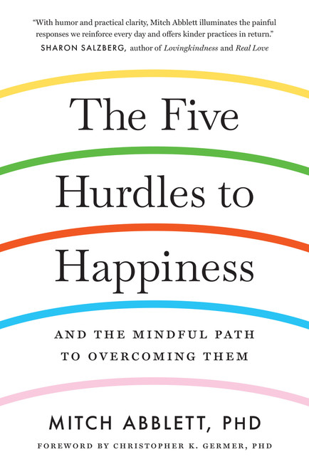 The Five Hurdles to Happiness (And the Mindful Path to Overcoming Them) - 9781611807288 by Mitch Abblett, 9781611807288