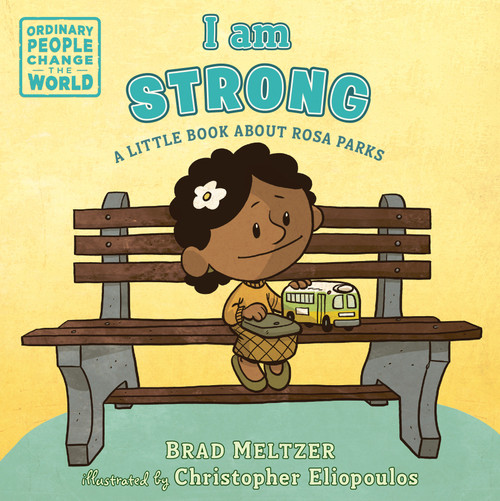 I am Strong (A Little Book About Rosa Parks) by Brad Meltzer, Christopher Eliopoulos, 9780593110102