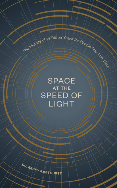 Space at the Speed of Light (The History of 14 Billion Years for People Short on Time) by Dr. Becky Smethurst, 9781984858696