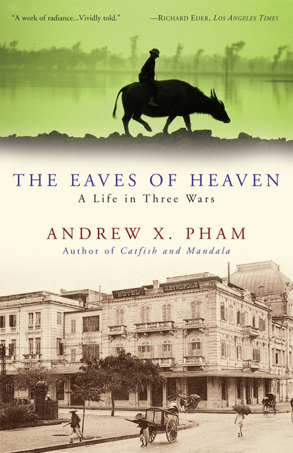 The Eaves of Heaven (A Life in Three Wars) by Andrew X. Pham, 9780307381217