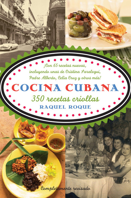 Cocina cubana / Cuban Cuisine (350 recetas criollas) (Spanish Edition) by Raquel Roque, 9780307386014