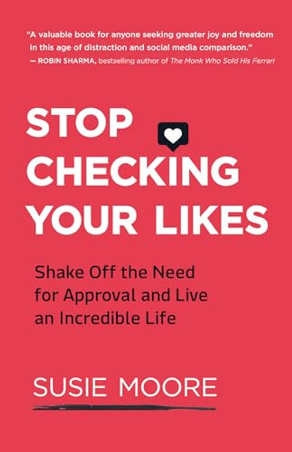 Stop Checking Your Likes (Shake Off the Need for Approval and Live an Incredible Life) by Susie Moore, 9781608686735
