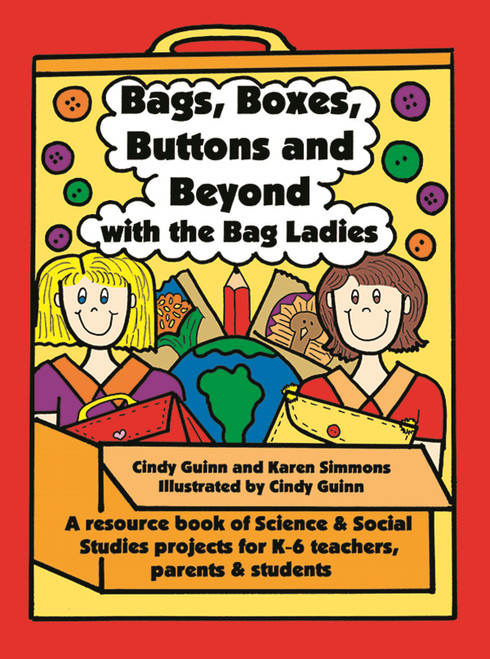 Bags, Boxes, Buttons, & Beyond (A Resource Book of Science and Social Studies Projects for K-6 Teachers, Parents, and Students) by Karen Simmons, Cindy Guinn, 9780929895727