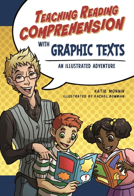 Teaching Reading Comprehension with Graphic Texts (An Illustrated Adventure) by Katie Monnin, Rachel Bowman, 9781936700585