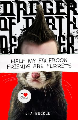 Half My Facebook Friends Are Ferrets by J.A. Buckle, 9781630790004