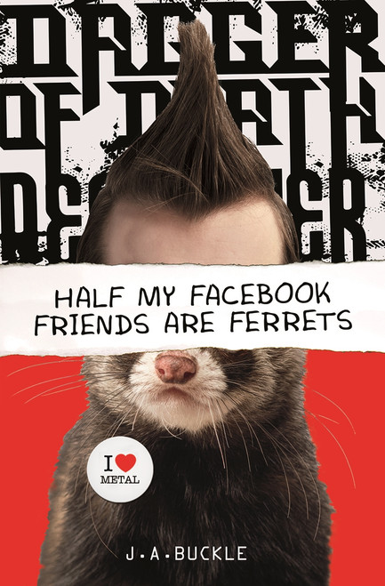 Half My Facebook Friends Are Ferrets by J.A. Buckle, 9781630790004