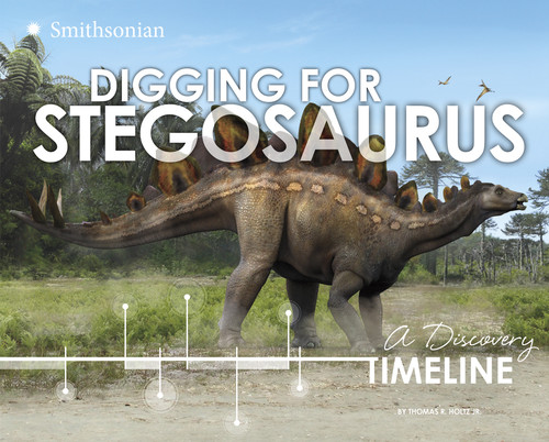 Digging for Stegosaurus (A Discovery Timeline) by Thomas R. Holtz, Jr., 9781491421246