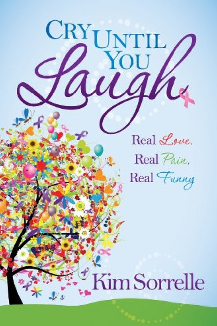 Cry Until You Laugh (Real Love Real Pain Real Funny) - 9781630472696 by Kim Sorrelle